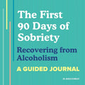 The First 90 Days of Sobriety: Recovering from Alcoholism: A Guided Journal - Paperback