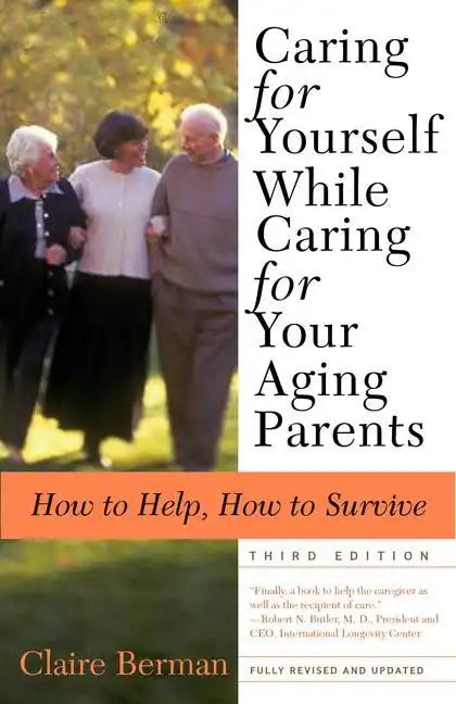 Caring for Yourself While Caring for Your Aging Parents, Third Edition: How to Help, How to Survive - Paperback