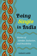 Being Single in India: Stories of Gender, Exclusion, and Possibility Volume 15 - Paperback
