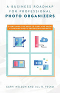 A Business Roadmap for Professional Photo Organizers: Everything You Need to Start and Grow a Thriving Photo Organizing Business - Paperback