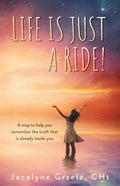 Life is Just a Ride!: A map to help you remember the truth that is already inside you - Paperback