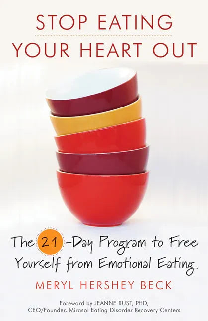 Stop Eating Your Heart Out: The 21-Day Program to Free Yourself from Emotional Eating (How to Stop Overeating, for Fans of Brain Over Binge) - Paperback