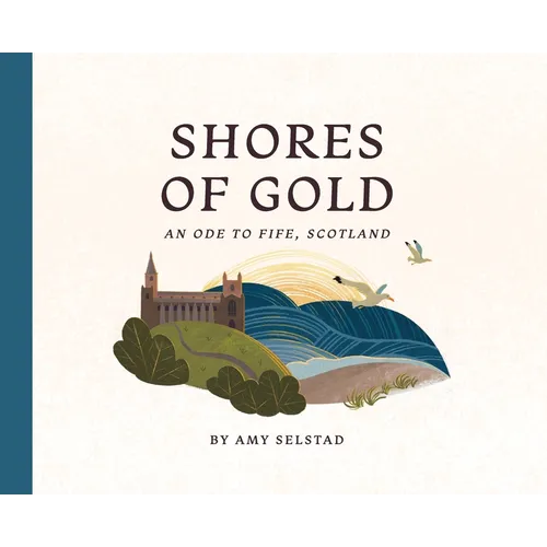 Shores of Gold: An Ode to Fife, Scotland - Hardcover