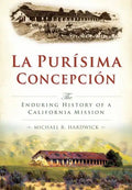 La Purisíma Concepción:: The Enduring History of a California Mission - Paperback