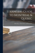 Strangers Guide to Montreal & Quebec [microform]: With Maps of Both Cities, and Illustrations - Paperback