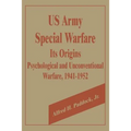 U.S. Army Special Warfare, Its Origins: Psychological and Unconventional Warfare, 1941-1952 - Paperback