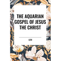 The Aquarian Gospel of Jesus the Christ - Paperback