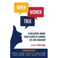When Women Talk: 10 Influential Women Share Stories of Life, Learning, and Leadership - Paperback