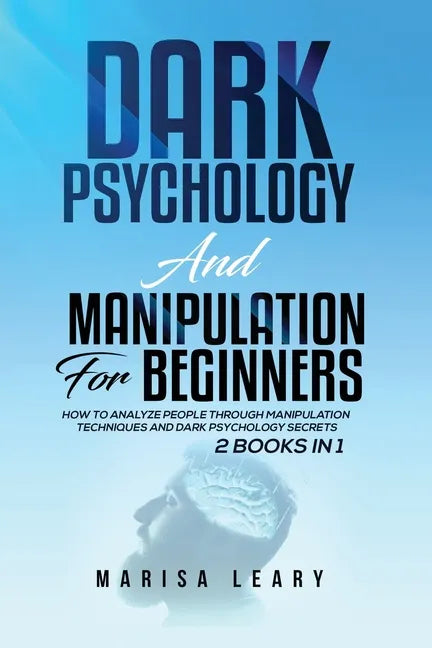 Dark Psychology & Manipulation for Beginners: 2 Books in 1: How to Analyze People Through Manipulation Techniques and Dark Psychology Secrets - Paperback