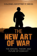 The New Art of War: The Origins, Theory, and Future of Conflict - Hardcover
