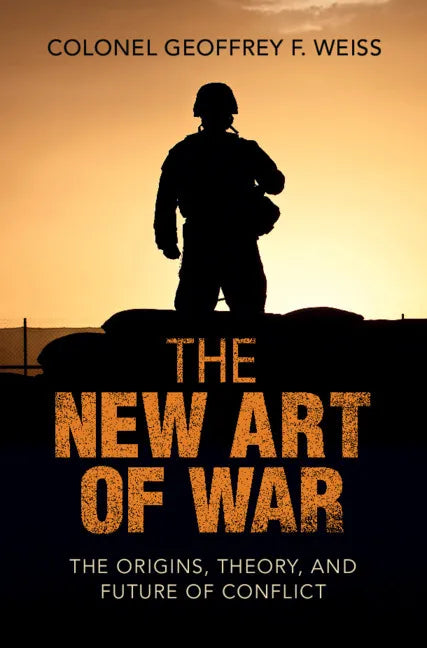 The New Art of War: The Origins, Theory, and Future of Conflict - Hardcover