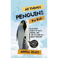 All Things Penguins For Kids: Filled With Plenty of Facts, Photos, and Fun to Learn all About Penguins - Hardcover