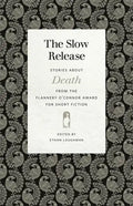 The Slow Release: Stories about Death from the Flannery O'Connor Award for Short Fiction - Paperback