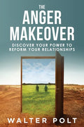The Anger Makeover: Discover Your Power to Reform Your Relationships - Paperback