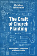 The Craft of Church Planting: Exploring the Lost Wisdom of Apprenticeship - Paperback