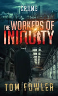 The Workers of Iniquity: A C.T. Ferguson Crime Novel - Hardcover