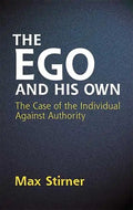 The Ego and His Own: The Case of the Individual Against Authority - Paperback