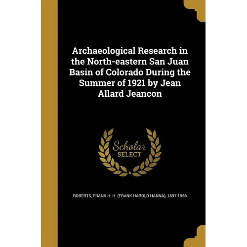 Archaeological Research in the North-eastern San Juan Basin of Colorado During the Summer of 1921 by Jean Allard Jeancon - Paperback