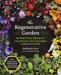 The Regenerative Garden: 80 Practical Projects for Creating a Self-Sustaining Garden Ecosystem - Paperback