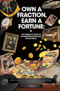 Own a Fraction, Earn a Fortune: How to Generate High Returns from Collectibles Through Fractional Ownership - Paperback
