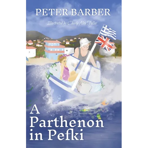A Parthenon in Pefki: Further Adventures of an Anglo-Greek Marriage - Paperback