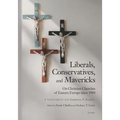 Liberals, Conservatives, and Mavericks: On Christian Churches of Eastern Europe since 1980. A Festschrift for Sabrina P. Ramet - Hardcover
