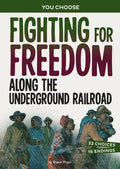 Fighting for Freedom Along the Underground Railroad: A History Seeking Adventure - Paperback