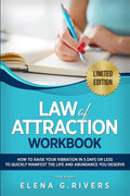 Law of Attraction Workbook: How to Raise Your Vibration in 5 Days or Less to Start Manifesting Your Dream Reality - Paperback