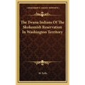 The Twana Indians Of The Skokomish Reservation In Washington Territory - Hardcover