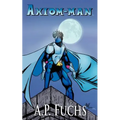 Axiom-man: A Superhero Novel [Axiom-Man Saga, Book 1] - Paperback