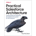 Practical Salesforce Architecture: Understanding and Deploying the Salesforce Ecosystem for the Enterprise - Paperback