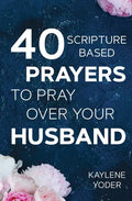 40 Scripture-based Prayers to Pray Over Your Husband: The "just prayers" version of "A Wife's 40-day Fasting & Prayer Journal" - Paperback