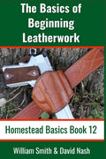 The Basics of Beginning Leatherwork: Beginner's Guide to Tools, Tips, and Techniques to Basic Leatherwork - Paperback