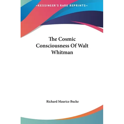 The Cosmic Consciousness Of Walt Whitman - Hardcover