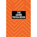 The Grime Trivia Book: 600+ quiz questions + more covering 20 years of Grime - Paperback