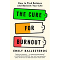 The Cure for Burnout: How to Find Balance and Reclaim Your Life - Hardcover