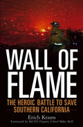Wall of Flame: The Heroic Battle to Save Southern California - Hardcover