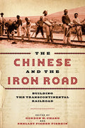 The Chinese and the Iron Road: Building the Transcontinental Railroad - Paperback