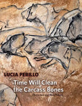 Time Will Clean the Carcass Bones: Selected and New Poems - Paperback