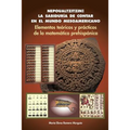 Nepoualtzitzin: la sabiduría de contar en el mundo mesoamericano: Elementos teóricos y prácticos de la matemática prehispánica - Paperback
