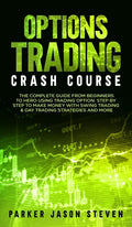 Options Trading Crash Course: The Complete Guide From Beginners to Hero Using Trading Option. Step by Step to Make Money With Swing Trading & Day Tr - Hardcover