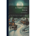 A Christmas Book: Origin Of The Christmas Tree, The Mistletoe, The Yule Log & St. Nicholas - Hardcover