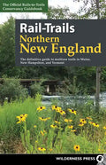 Rail-Trails Northern New England: The Definitive Guide to Multiuse Trails in Maine, New Hampshire, and Vermont - Hardcover