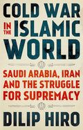 Cold War in the Islamic World: Saudi Arabia, Iran and the Struggle for Supremacy - Hardcover