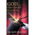God...the Grand Illusion: A Study and Guide of authentic facts regarding the extraterrestrial influence and Hebrew acceptance in creating ... Go - Hardcover