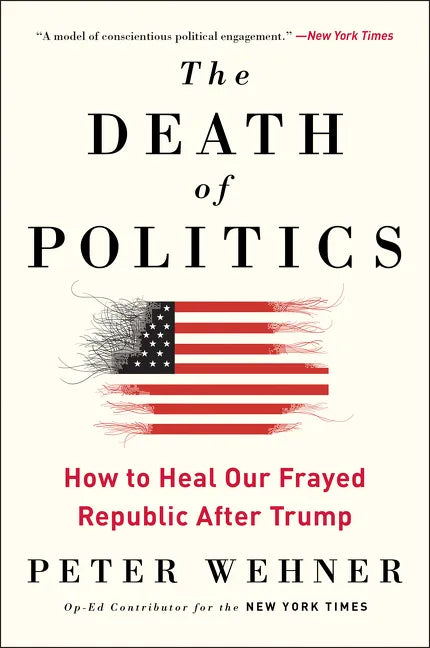 The Death of Politics: How to Heal Our Frayed Republic After Trump - Paperback