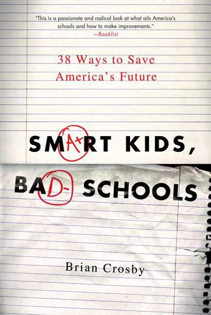 Smart Kids, Bad Schools: 38 Ways to Save America's Future - Paperback