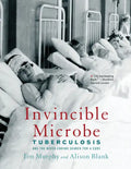 Invincible Microbe: Tuberculosis and the Never-Ending Search for a Cure - Paperback