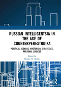 Russian Intelligentsia in the Age of Counterperestroika: Political Agendas, Rhetorical Strategies, Personal Choices - Paperback