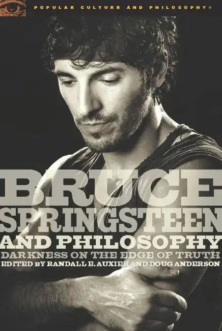 Bruce Springsteen and Philosophy: Darkness on the Edge of Truth - Paperback